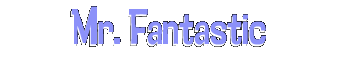 Mr. Fantastic