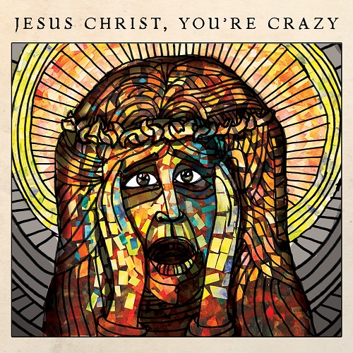Jesus Christ, You're Crazy album cover